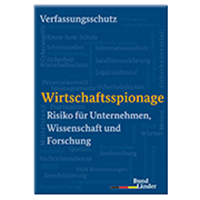 Titel der Broschüre "Wirtschaftsspionage - Risiko für Unternehmen, Wissenschaft und Forschung" Titel der Broschüre "Wirtschaftsspionage - Risiko für Unternehmen, Wissenschaft und Forschung"